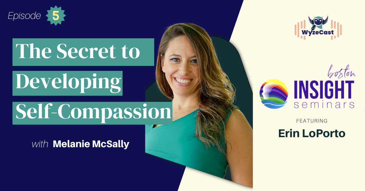 WyzeCast™ Episode 05 - The Secret to Developing Self-Compassion with Special Guests Erin LoPorto