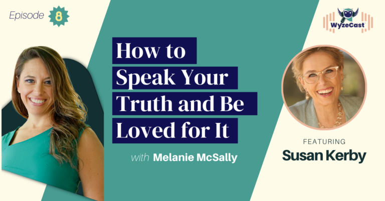 WyzeCast™ Episode 08 - Speak Your Truth and Be Loved for It with Special Guests Susan Kerby